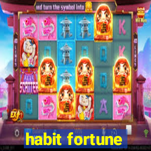 habit fortune